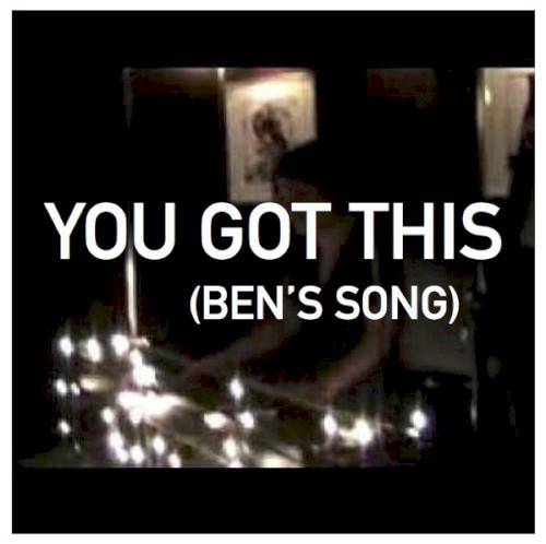 You Got This (Ben’s Song)