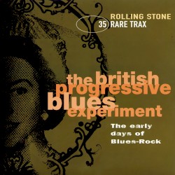 Rolling Stone: Rare Trax, Volume 35: The British Progressive Blues Experiment: The Early Days of Blues-Rock