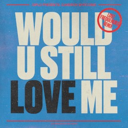 Would U Still Love Me