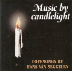 Music by Candlelight: Lovesongs by Hans van Seggelen