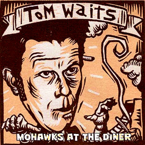 The Unrealized Tom Waits’ Mohawks at the Diner