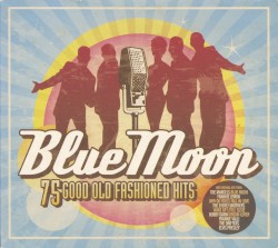Blue Moon: 75 Good Old Fashioned Hits