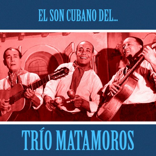 El Son Cubano del Trío Matamoros (Remastered)