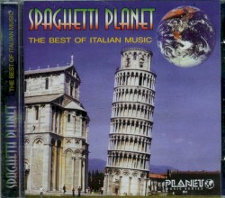Spaghetti Planet: The Best of Italian Music