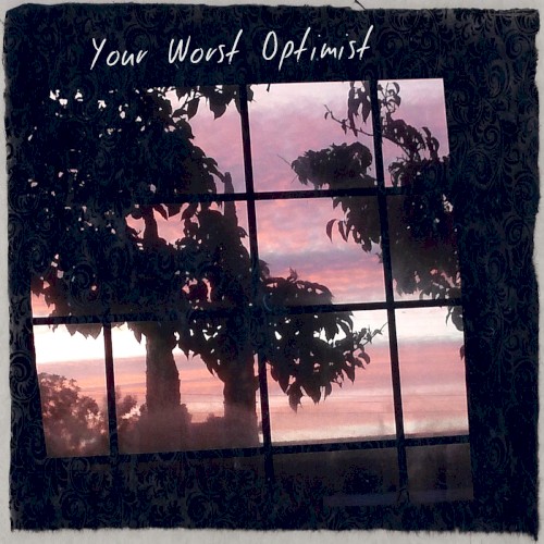 Your Worst Optimist