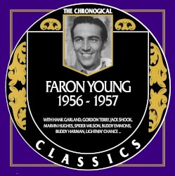 The Chronogical Classics: Faron Young 1956-1957