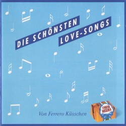 Die schönsten Love‐Songs – Von Ferrero Küsschen