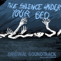 The Silence Under Your Bed (Original Soundtrack)