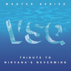 VSQ Master Series: Tribute To Nirvana's Nevermind