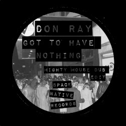 Got To Have Nothing (Mighty Mouse Dub Edit)