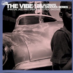 The Vibe! The Ultimate Rare Groove Series, Volume 7: Spiritual Jazz, Free Speech & Political Grooves