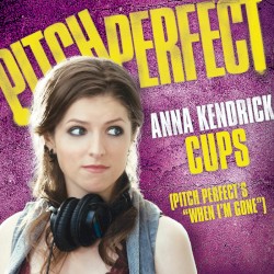 Cups (Pitch Perfect’s “When I’m Gone”)