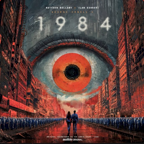 Matthew Bellamy ✖ Ilan Eshkeri – George Orwell's 1984 (Original Soundtrack To The Audio Drama "1984")