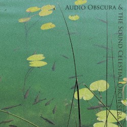 Audio Obscura & the Sound Celestial Orchestra