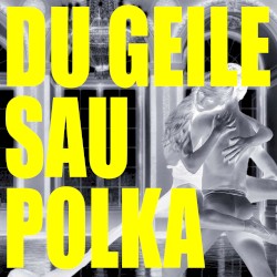 Du geile Sau Polka
