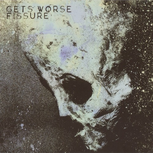 Gets Worse / Fissure
