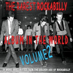 The Rarest Rockabilly Album in the World Ever, Vol.2
