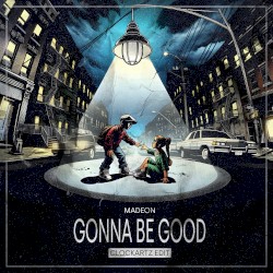 Gonna Be Good (Clockartz edit)