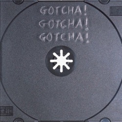 Gotcha! Gotcha! Gotcha!