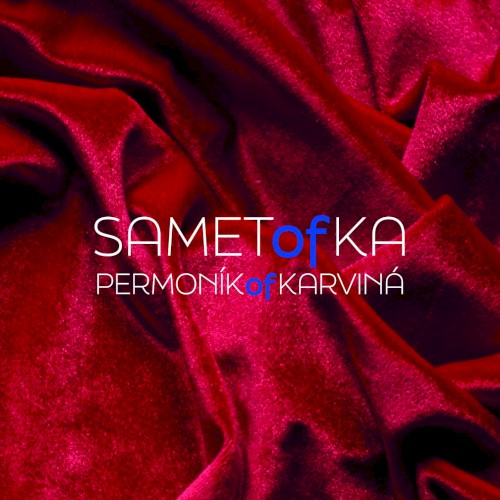 SAMETofKA / PERMONÍK of KARVINÁ