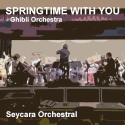 Springtime With You (Ghibli Orchestra Edition)