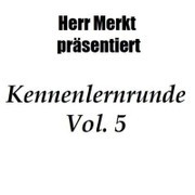 Herr Merkt präsentiert: Kennenlernrunde, Vol. 5