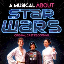 A Musical About Star Wars (Original Cast Recording)