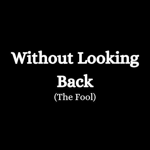 Without Looking Back (The Fool)