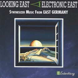 Looking East - Electronic East: Synthesizer Music From East Germany