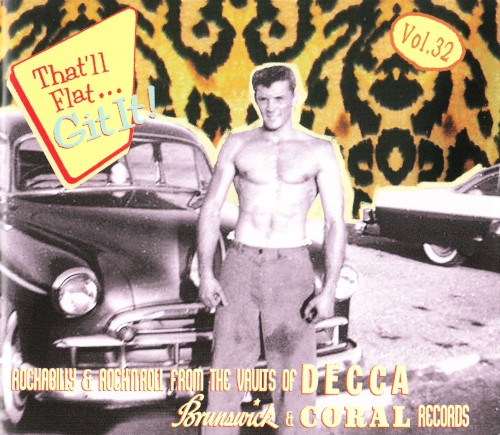 That’ll Flat… Git It! Vol. 32: Rockabilly & Rock ’n’ Roll From the Vaults of Decca, Brunswick & Coral Records