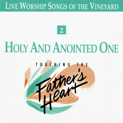 Holy and Anointed One - Touching the Father's Heart, Vol 2