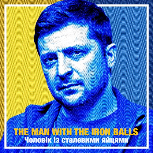Zelensky: The Man With the Iron Balls