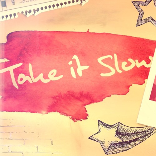 Take it Slow