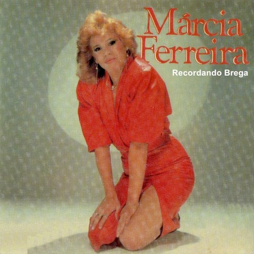 Márcia Ferreira / Recordando Brega