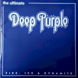 The Ultimate Deep Purple - Fire, Ice & Dynamite Vol.1