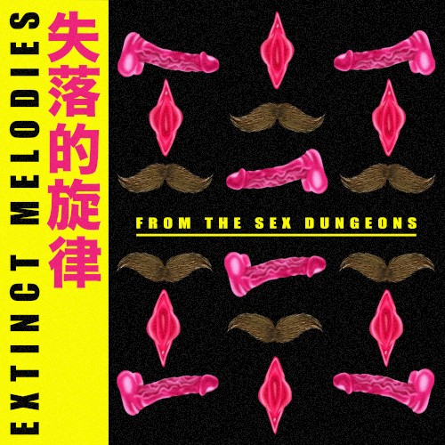 Extinct Melodies From The Sex Dungeon