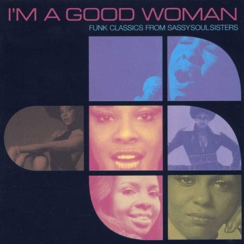 I’m a Good Woman: Funk Classics From Sassy Soul Sisters