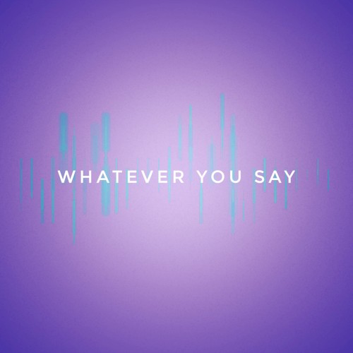 Whatever You Say