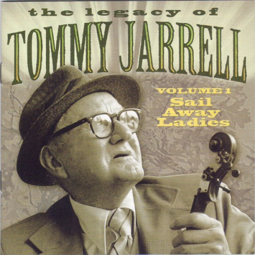 The Legacy of Tommy Jarrell, Volume 1: Sail Away Ladies