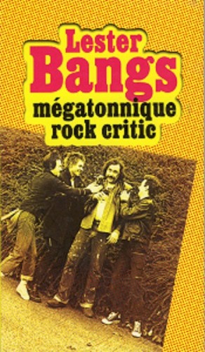 Lester Bangs : mégatonique rock critic