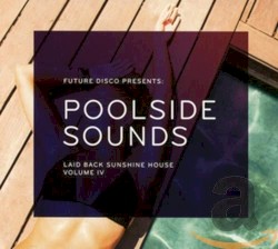 Future Disco Presents: Poolside Sounds Vol. IV