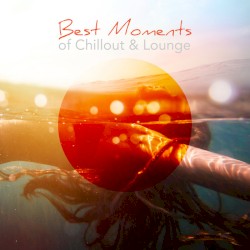 Best Moments of Chillout & Lounge