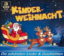 Kinderweihnacht: Die schönsten Lieder & Geschichten