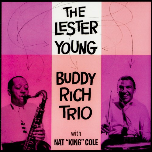 The Lester Young-Buddy Rich Trio with Nat "King" Cole