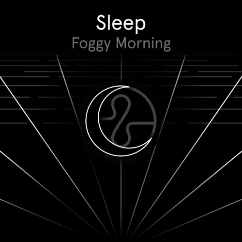 Sleep: Foggy Morning