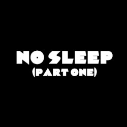 No Sleep, Part One