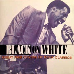 Black On White: Great R&B Covers Of Rock Classics