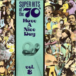 Super Hits of the ’70s: Have a Nice Day, Vol. 8