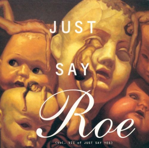 Just Say Yes, Volume VII: Just Say Roe