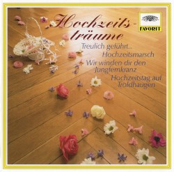 Hochzeitsträume: Treulich geführt… / Hochzeitsmarsch / Wir winden dir den Jungfernkranz / Hochzeitstag auf Troldhaugen